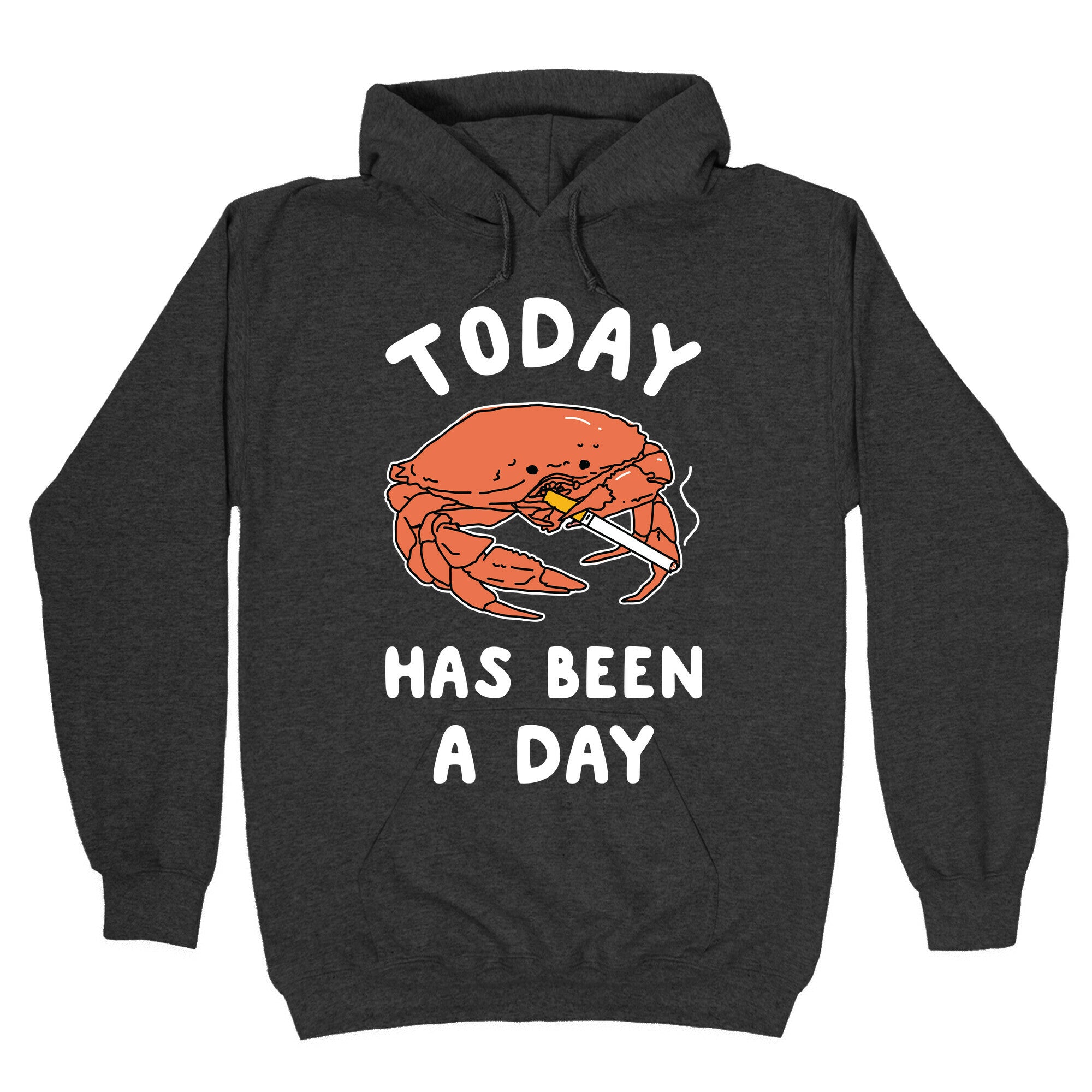 Today Has Been a Day Smoking Crab Hoodie